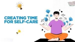 Creating Time for Self-Care